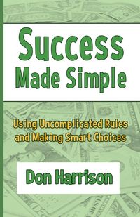Produktbild: Success Made Simple: Using Uncomplicated Rules and Making Smart Choices
