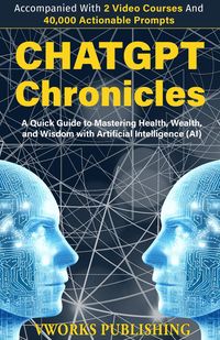 Produktbild: ChatGPT Chronicles: A Quick Guide to Mastering Health, Wealth, and Wisdom with Artificial Intelligence