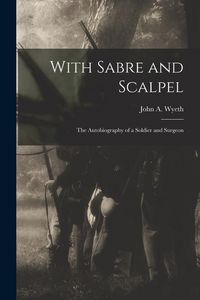 Produktbild: With Sabre and Scalpel; The Autobiography of a Soldier and Surgeon