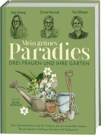 Mein grünes Paradies – Drei Frauen und ihre Gärten