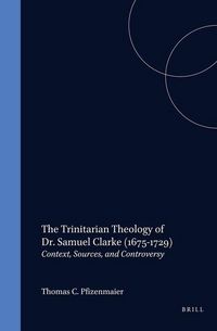 Produktbild: The Trinitarian Theology of Dr. Samuel Clarke (1675-1729)