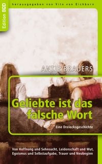 Produktbild: Geliebte ist das falsche Wort. Eine Dreiecksgeschichte