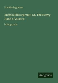 Produktbild: Buffalo Bill's Pursuit; Or, The Heavy Hand of Justice