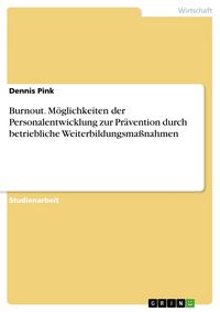 Produktbild: Burnout. M&ouml;glichkeiten der Personalentwicklung zur Pr&auml;vention durch betriebliche Weiterbildungsma&szlig;nahmen
