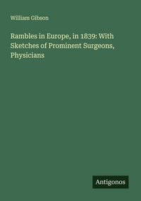 Produktbild: Rambles in Europe, in 1839: With Sketches of Prominent Surgeons, Physicians