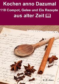 Produktbild: Kochen anno dazumal &ndash; 110 Compot, Gelee und Eis Rezepte aus alter Zeit