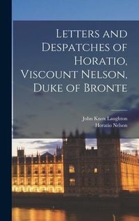 Produktbild: Letters and Despatches of Horatio, Viscount Nelson, Duke of Bronte