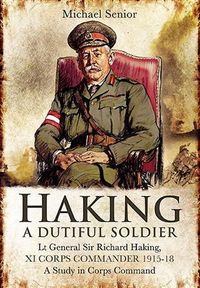 Produktbild: Lt Gen Sir Richard Haking, XI Corps Commander 1915-18