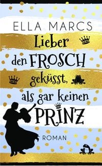 Produktbild: Lieber den Frosch gek&uuml;sst als gar keinen Prinz