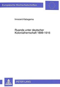 Ruanda unter deutscher Kolonialherrschaft 1899-1916 Innocent Kabagema