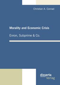 Produktbild: Morality and Economic Crisis - Enron, Subprime & Co.