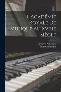 Produktbild: L'Acad&eacute;mie Royale De Musique Au Xviiie Si&egrave;cle