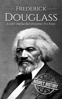 Produktbild: Frederick Douglass: A Life from Beginning to End (American Civil War)