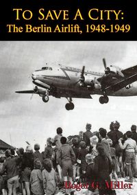 Produktbild: To Save A City: The Berlin Airlift, 1948-1949 [Illustrated Edition]