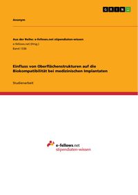 Produktbild: Einfluss von Oberfl&auml;chenstrukturen auf die Biokompatibilit&auml;t bei medizinischen Implantaten