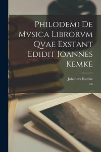 Produktbild: Philodemi de mvsica librorvm qvae exstant edidit Ioannes Kemke