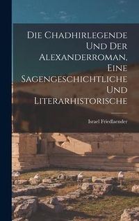 Produktbild: Die Chadhirlegende und der Alexanderroman, Eine Sagengeschichtliche und Literarhistorische