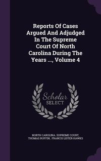 Produktbild: Reports Of Cases Argued And Adjudged In The Supreme Court Of North Carolina During The Years ..., Volume 4