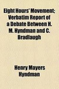 Produktbild: Eight Hours' Movement; Verbatim Report of a Debate Between H. M. Hyndman and C. Bradlaugh
