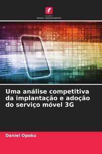 Produktbild: Uma an&aacute;lise competitiva da implanta&ccedil;&atilde;o e ado&ccedil;&atilde;o do servi&ccedil;o m&oacute;vel 3G