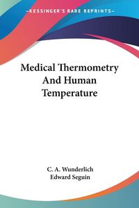 Produktbild: Wunderlich, C: Medical Thermometry And Human Temperature