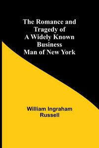 Produktbild: The Romance and Tragedy of a Widely Known Business Man of New York