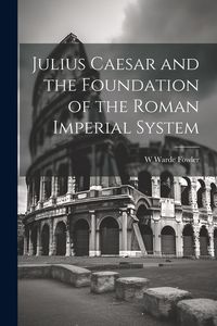 Produktbild: Julius Caesar and the Foundation of the Roman Imperial System