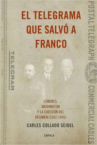 Bild vom Artikel El telegrama que salvó a Franco : Londres, Washington y la cuestión del Régimen, 1942-1945 vom Autor Carlos Collado Seidel