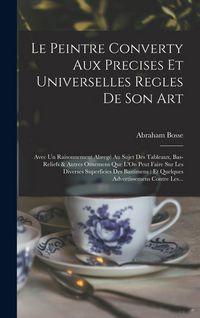 Produktbild: Le Peintre Converty Aux Precises Et Universelles Regles De Son Art