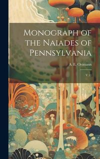 Produktbild: Monograph of the Naiades of Pennsylvania