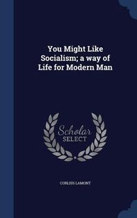 Produktbild: You Might Like Socialism; a way of Life for Modern Man