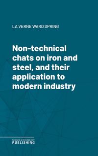 Produktbild: Non-technical chats on iron and steel, and their application to modern industry