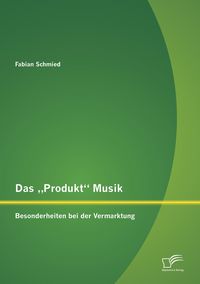 Produktbild: Das "Produkt" Musik: Besonderheiten bei der Vermarktung