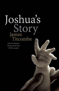 Produktbild: Joshua's Story - Uncovering the Morecambe Bay NHS Scandal