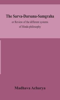 Produktbild: The Sarva-Darsana-Samgraha, Or Review Of The Different Systems Of Hindu Philosophy
