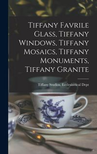 Produktbild: Tiffany Favrile Glass, Tiffany Windows, Tiffany Mosaics, Tiffany Monuments, Tiffany Granite