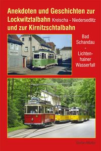 Produktbild: Anekdoten und Geschichten zur Lockwitztalbahn und zur Kirnitzschtalbahn