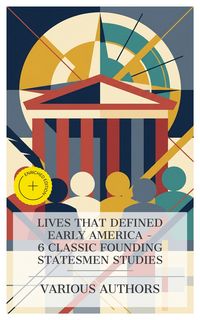 Produktbild: Lives That Defined Early America - 6 Classic Founding Statesmen Studies