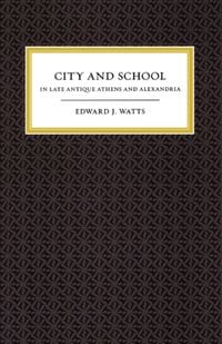 Produktbild: Watts, E: City and School in Late Antique Athens and Alexand