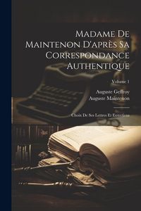 Produktbild: Madame De Maintenon D'apr&egrave;s Sa Correspondance Authentique: Choix De Ses Lettres Et Entretiens; Volume 1