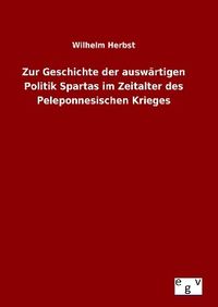 Bild vom Artikel Zur Geschichte der auswärtigen Politik Spartas im Zeitalter des Peleponnesischen Krieges vom Autor Wilhelm Herbst