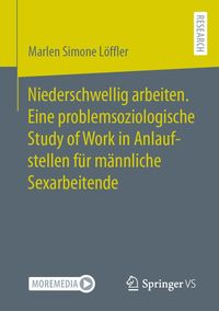 Produktbild: Niederschwellig arbeiten. Eine problemsoziologische Study of Work in Anlaufstellen f&uuml;r m&auml;nnliche Sexarbeitende