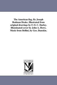 Produktbild: The American flag. By Joseph Rodman Drake. Illustrated from original drawings by F. O. C. Darley. Illuminated cover by John A. Hows. Music from Bellin