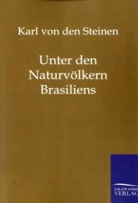 Bild vom Artikel Unter den Naturvölkern Brasiliens vom Autor Karl Den Steinen