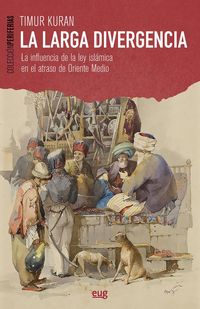 Produktbild: La larga divergencia : la influencia de la ley isl&aacute;mica en el atraso de Oriente Medio