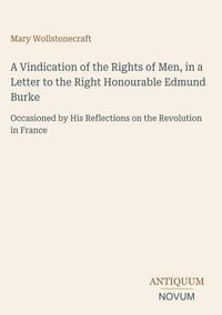 Produktbild: A Vindication of the Rights of Men, in a Letter to the Right Honourable Edmund Burke