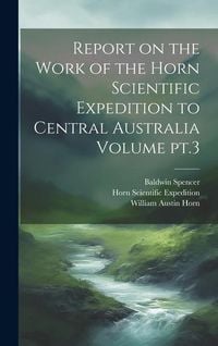 Produktbild: Report on the Work of the Horn Scientific Expedition to Central Australia Volume pt.3