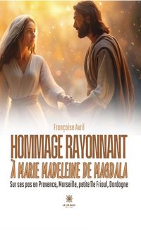 Produktbild: Hommage rayonnant &agrave; Marie Madeleine de Magdala