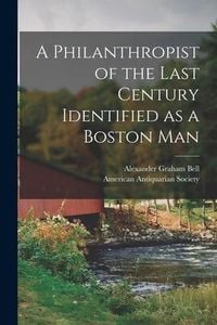 Produktbild: A Philanthropist of the Last Century Identified as a Boston Man [microform]