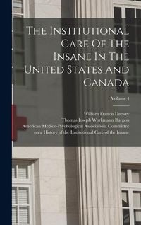 Produktbild: The Institutional Care Of The Insane In The United States And Canada; Volume 4
